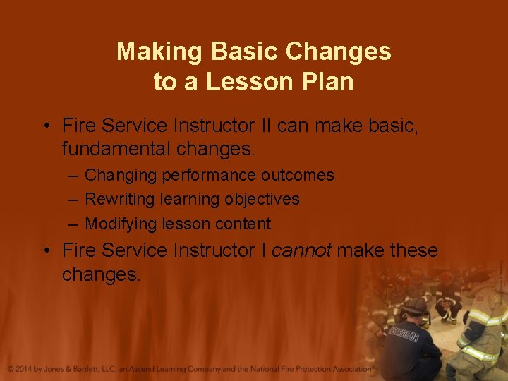 Making Basic Changes to a Lesson Plan • Fire Service Instructor II can make