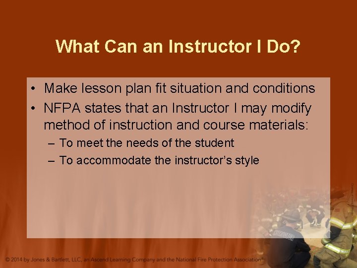 What Can an Instructor I Do? • Make lesson plan fit situation and conditions