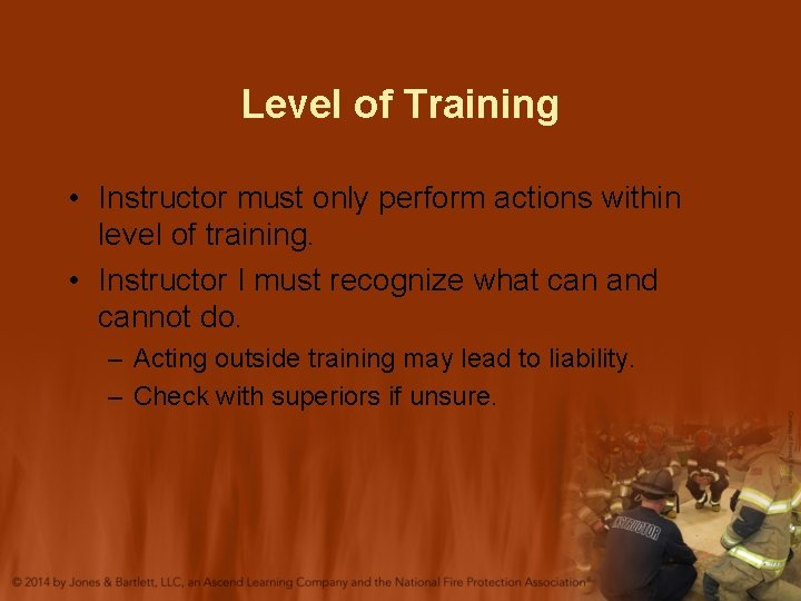 Level of Training • Instructor must only perform actions within level of training. •