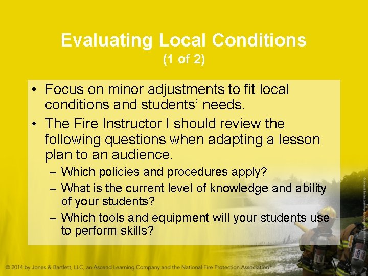 Evaluating Local Conditions (1 of 2) • Focus on minor adjustments to fit local