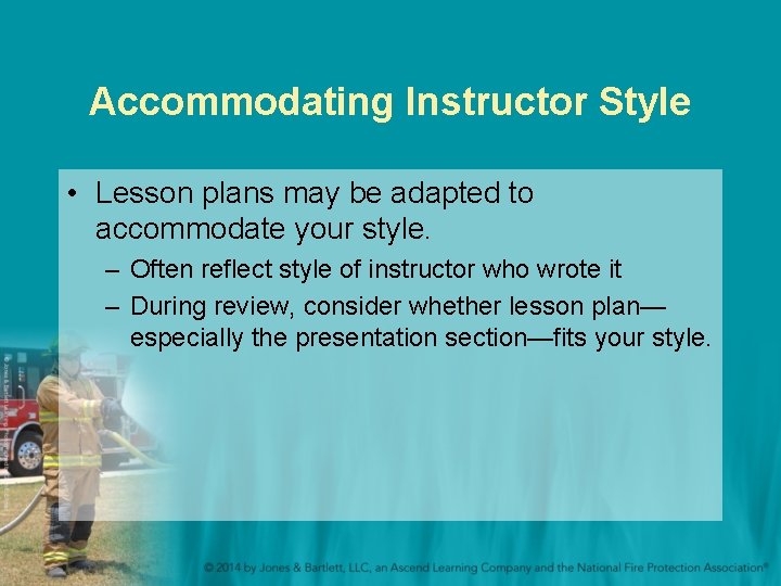 Accommodating Instructor Style • Lesson plans may be adapted to accommodate your style. –