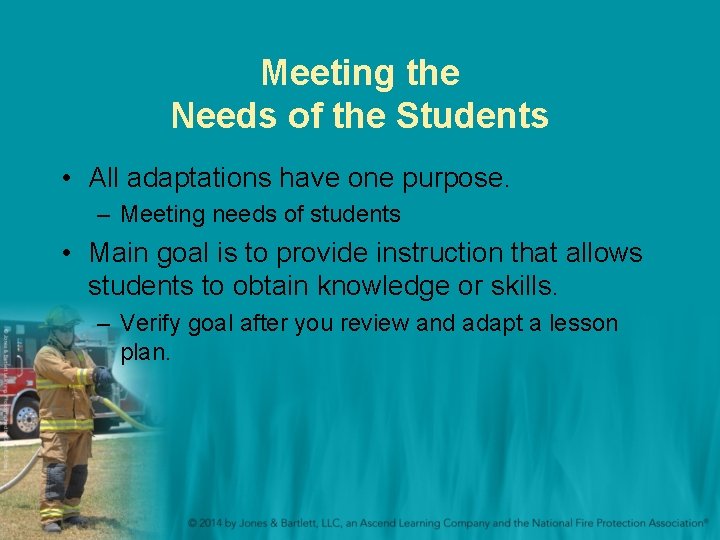 Meeting the Needs of the Students • All adaptations have one purpose. – Meeting