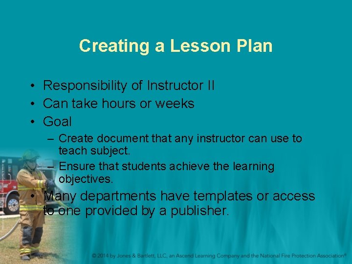 Creating a Lesson Plan • Responsibility of Instructor II • Can take hours or