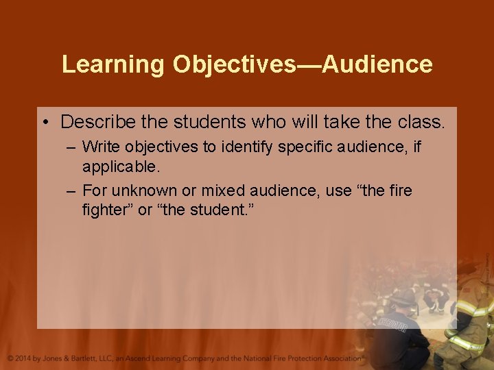 Learning Objectives—Audience • Describe the students who will take the class. – Write objectives