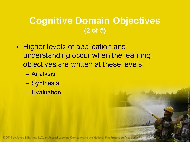 Cognitive Domain Objectives (2 of 5) • Higher levels of application and understanding occur