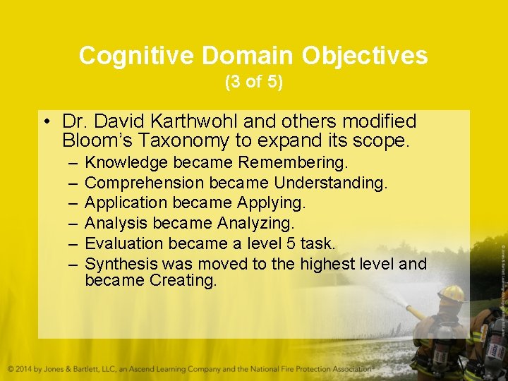 Cognitive Domain Objectives (3 of 5) • Dr. David Karthwohl and others modified Bloom’s