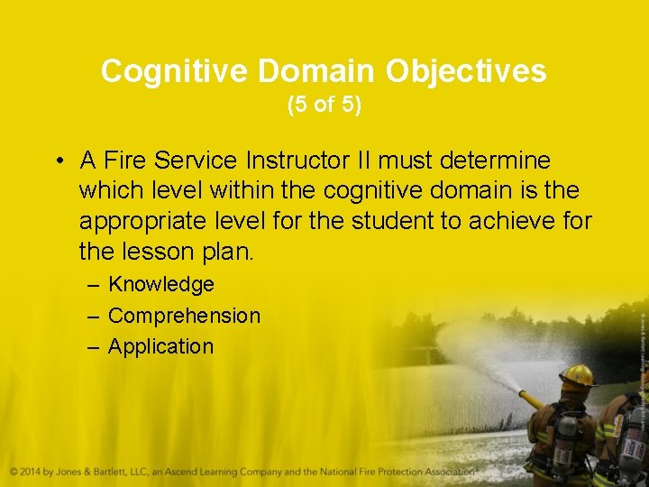 Cognitive Domain Objectives (5 of 5) • A Fire Service Instructor II must determine