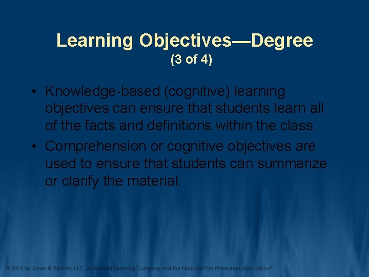 Learning Objectives—Degree (3 of 4) • Knowledge-based (cognitive) learning objectives can ensure that students