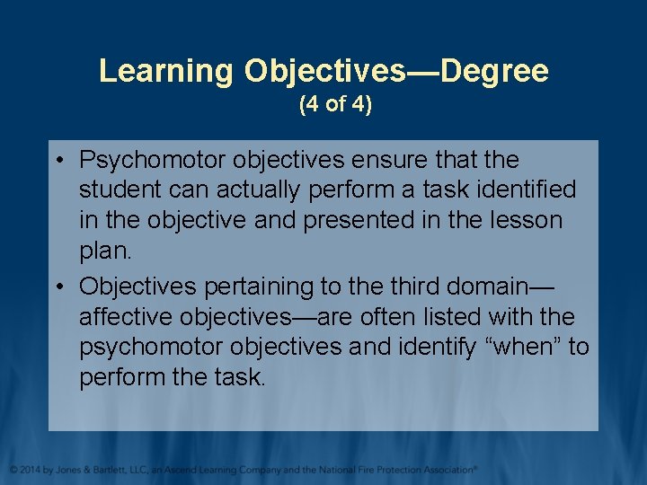 Learning Objectives—Degree (4 of 4) • Psychomotor objectives ensure that the student can actually Learning Objectives—Degree (4 of 4) • Psychomotor objectives ensure that the student can actually