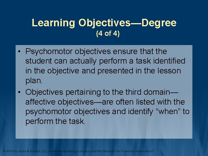 Learning Objectives—Degree (4 of 4) • Psychomotor objectives ensure that the student can actually