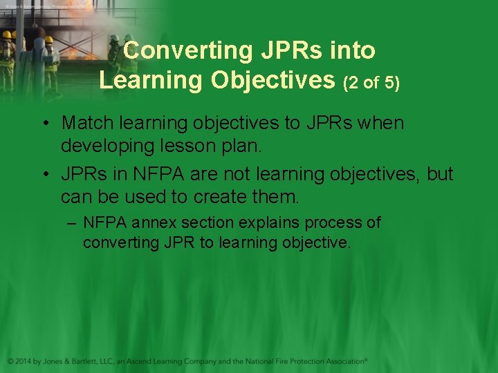 Converting JPRs into Learning Objectives (2 of 5) • Match learning objectives to JPRs