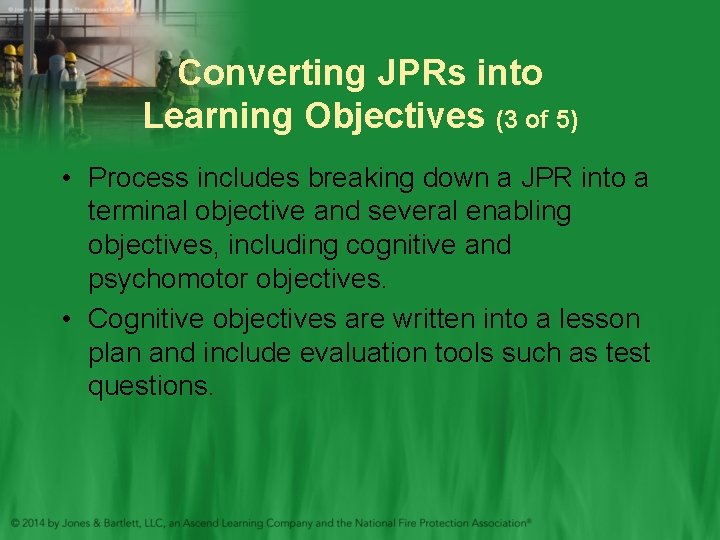 Converting JPRs into Learning Objectives (3 of 5) • Process includes breaking down a