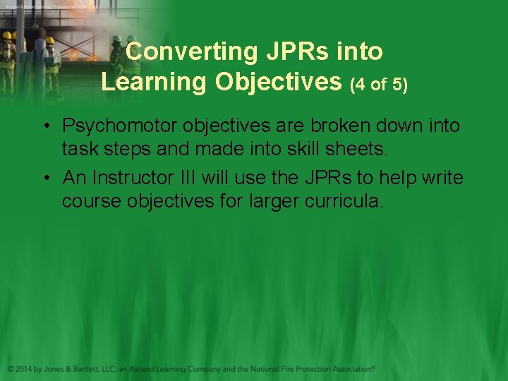 Converting JPRs into Learning Objectives (4 of 5) • Psychomotor objectives are broken down Converting JPRs into Learning Objectives (4 of 5) • Psychomotor objectives are broken down