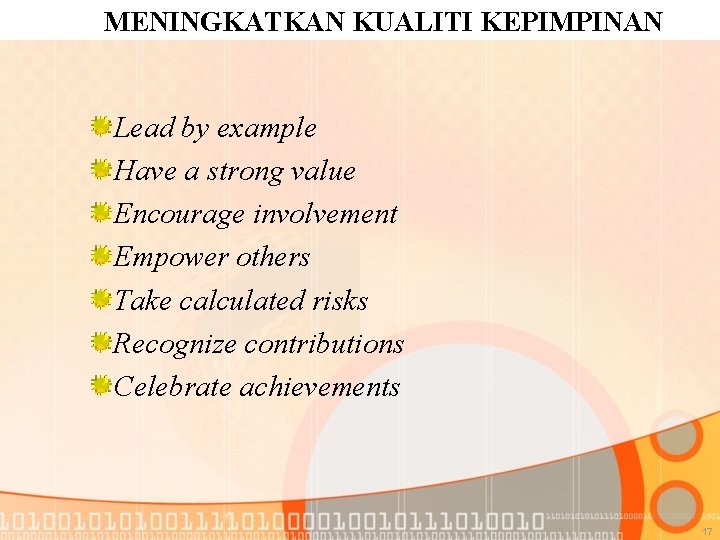 MENINGKATKAN KUALITI KEPIMPINAN Lead by example Have a strong value Encourage involvement Empower others