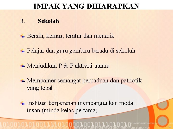 IMPAK YANG DIHARAPKAN 3. Sekolah Bersih, kemas, teratur dan menarik Pelajar dan guru gembira