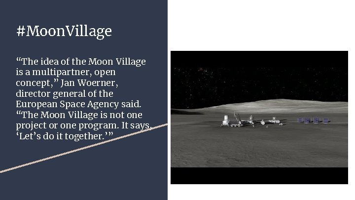 #Moon. Village “The idea of the Moon Village is a multipartner, open concept, ”