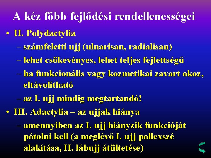 A kéz főbb fejlődési rendellenességei • II. Polydactylia – számfeletti ujj (ulnarisan, radialisan) –