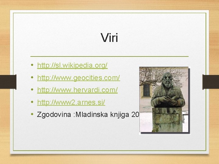 Viri • • • http: //sl. wikipedia. org/ http: //www. geocities. com/ http: //www.