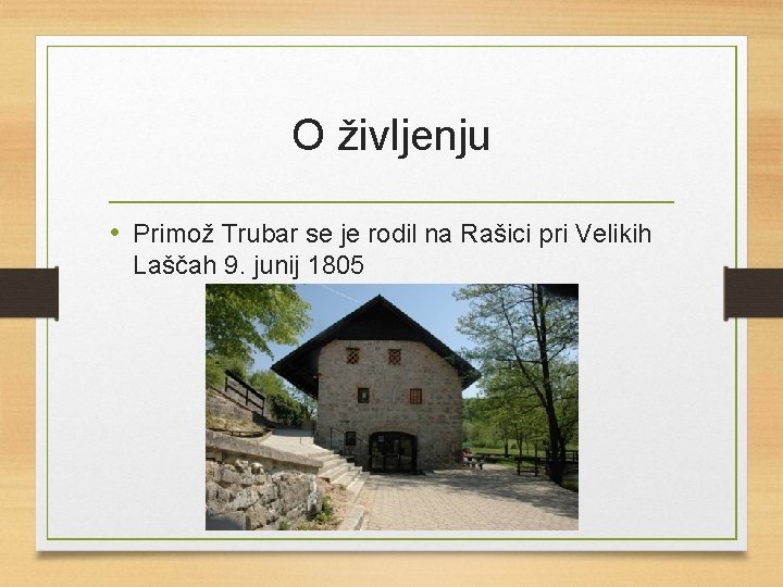 O življenju • Primož Trubar se je rodil na Rašici pri Velikih Laščah 9.
