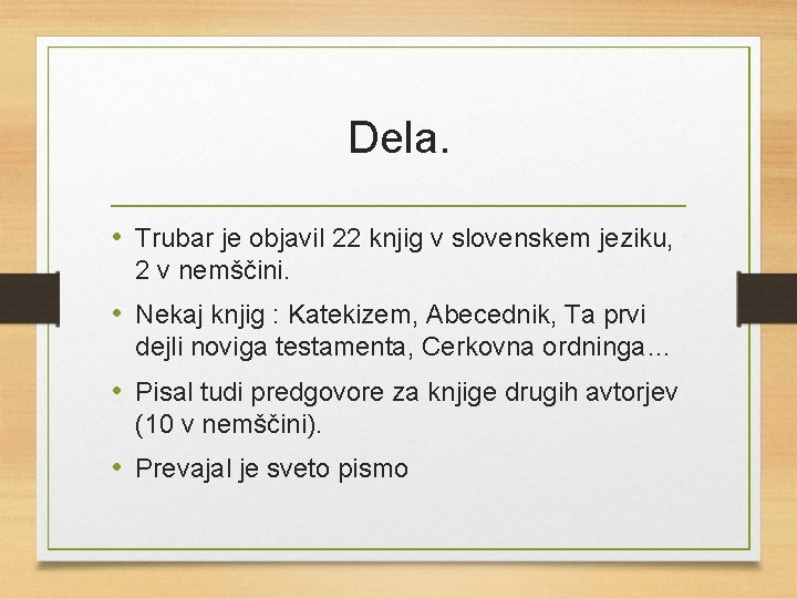 Dela. • Trubar je objavil 22 knjig v slovenskem jeziku, 2 v nemščini. •