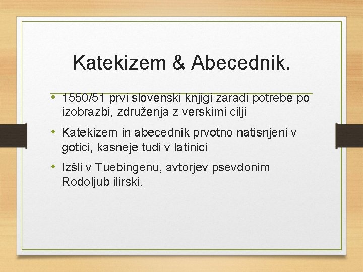 Katekizem & Abecednik. • 1550/51 prvi slovenski knjigi zaradi potrebe po izobrazbi, združenja z