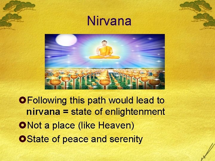 Nirvana £Following this path would lead to nirvana = state of enlightenment £Not a