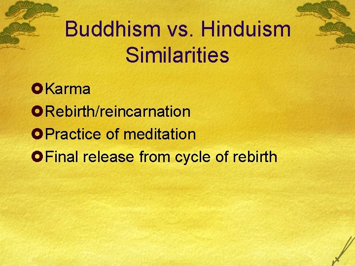 Buddhism vs. Hinduism Similarities £Karma £Rebirth/reincarnation £Practice of meditation £Final release from cycle of