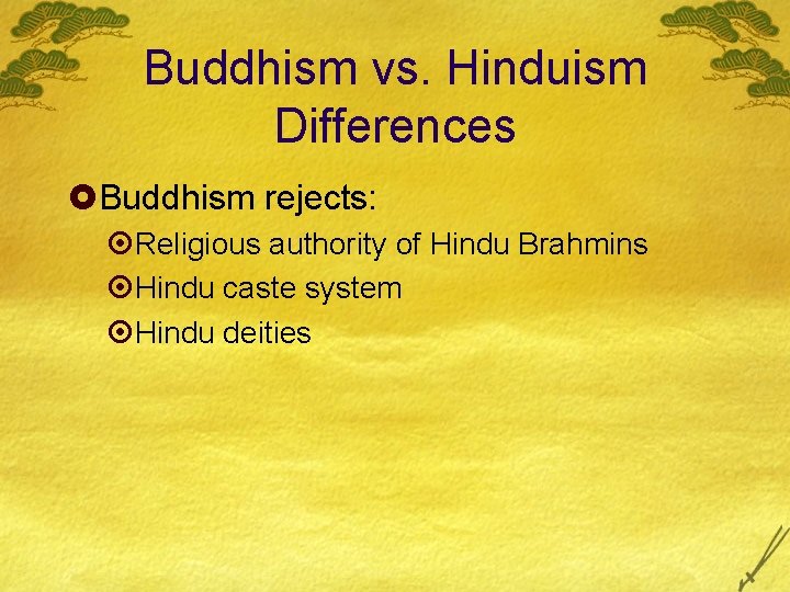 Buddhism vs. Hinduism Differences £Buddhism rejects: ¤Religious authority of Hindu Brahmins ¤Hindu caste system