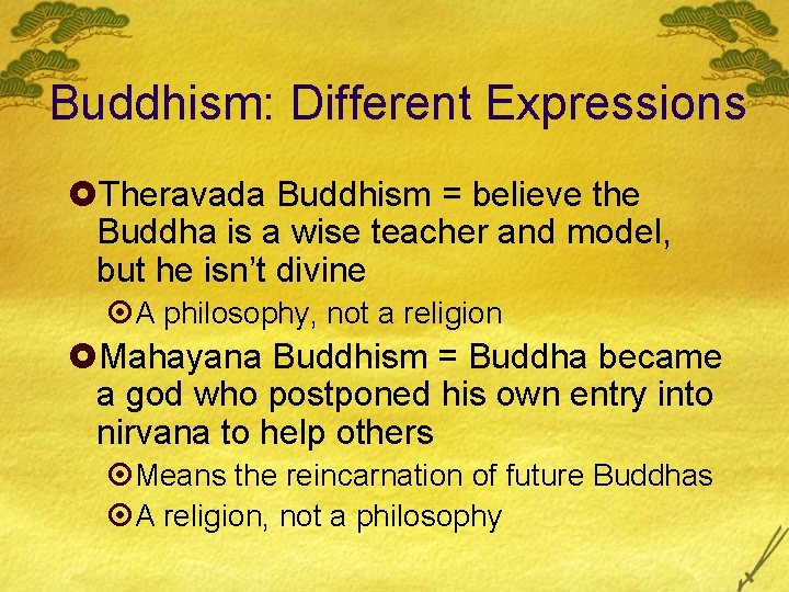 Buddhism: Different Expressions £Theravada Buddhism = believe the Buddha is a wise teacher and