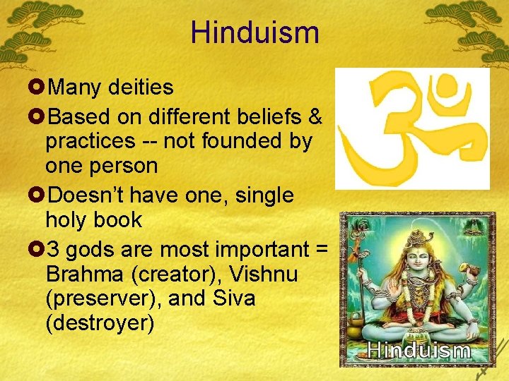 Hinduism £Many deities £Based on different beliefs & practices -- not founded by one