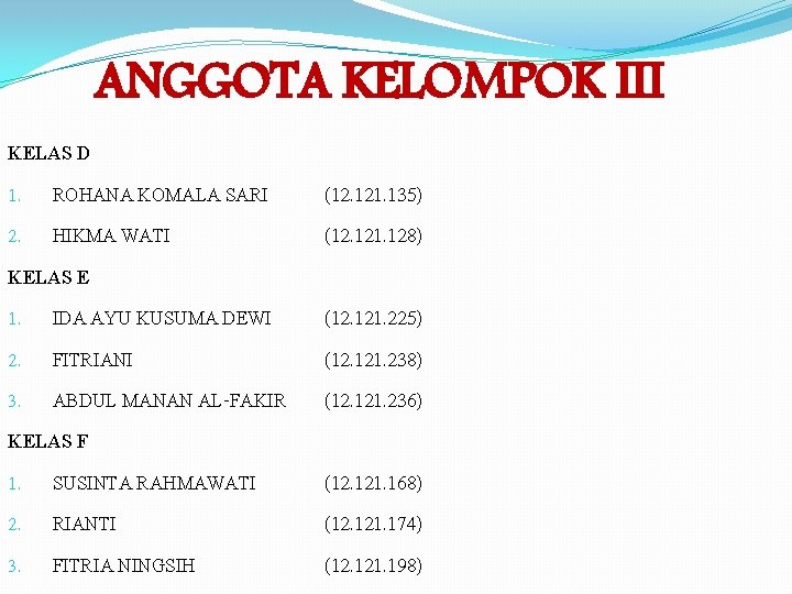 ANGGOTA KELOMPOK III KELAS D 1. ROHANA KOMALA SARI 2. HIKMA WATI KELAS E