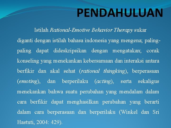 PENDAHULUAN Istilah Rational-Emotive Behavior Therapy sukar diganti dengan istilah bahasa indonesia yang mengena; paling