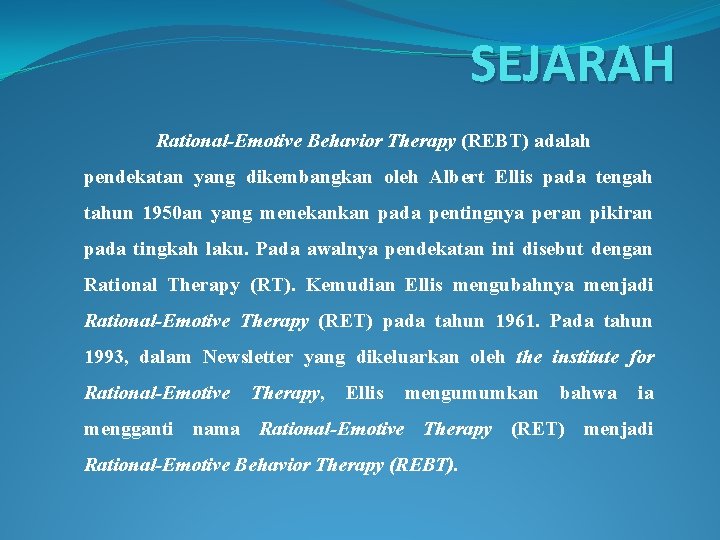 SEJARAH Rational-Emotive Behavior Therapy (REBT) adalah pendekatan yang dikembangkan oleh Albert Ellis pada tengah