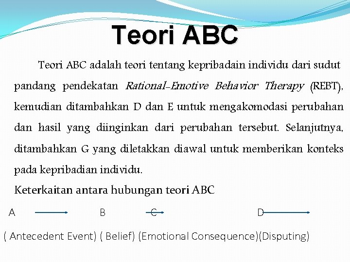 Teori ABC adalah teori tentang kepribadain individu dari sudut pandang pendekatan Rational-Emotive Behavior Therapy