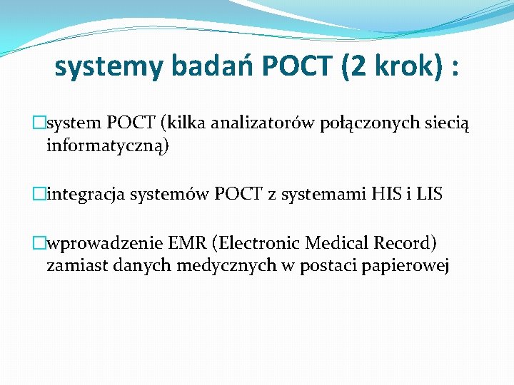 systemy badań POCT (2 krok) : �system POCT (kilka analizatorów połączonych siecią informatyczną) �integracja