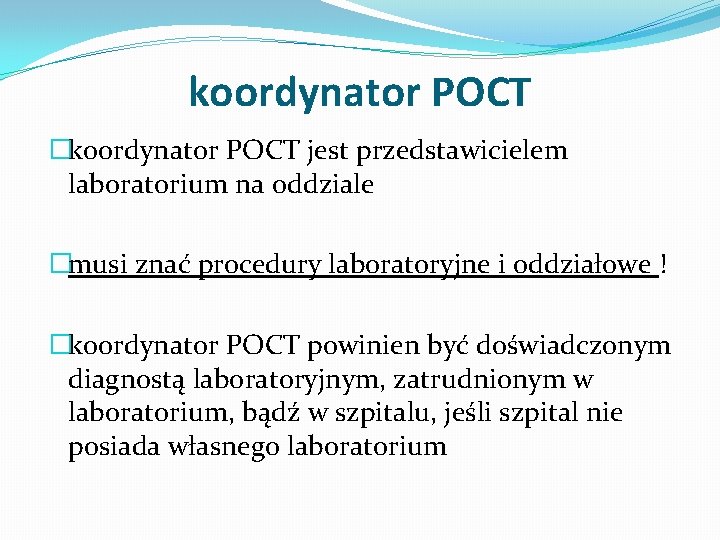 koordynator POCT �koordynator POCT jest przedstawicielem laboratorium na oddziale �musi znać procedury laboratoryjne i