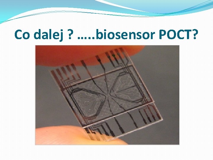 Co dalej ? …. . biosensor POCT? 