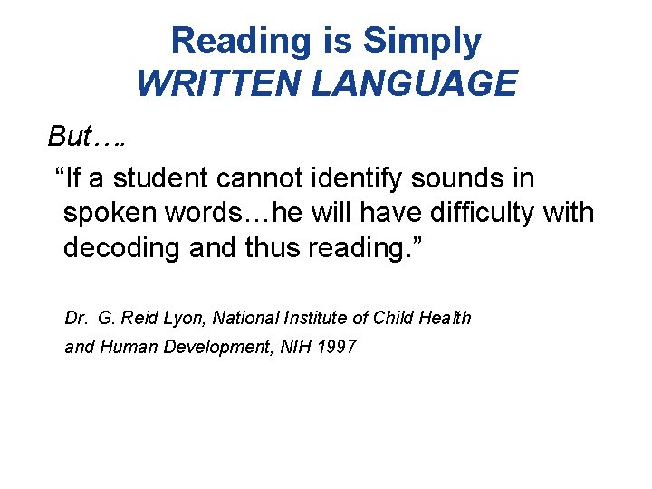 Reading is Simply WRITTEN LANGUAGE But…. “If a student cannot identify sounds in spoken