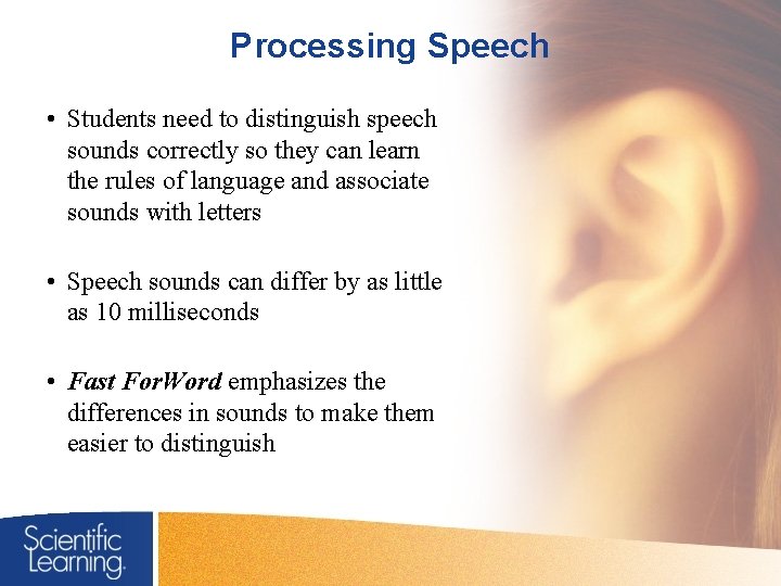 Processing Speech • Students need to distinguish speech sounds correctly so they can learn