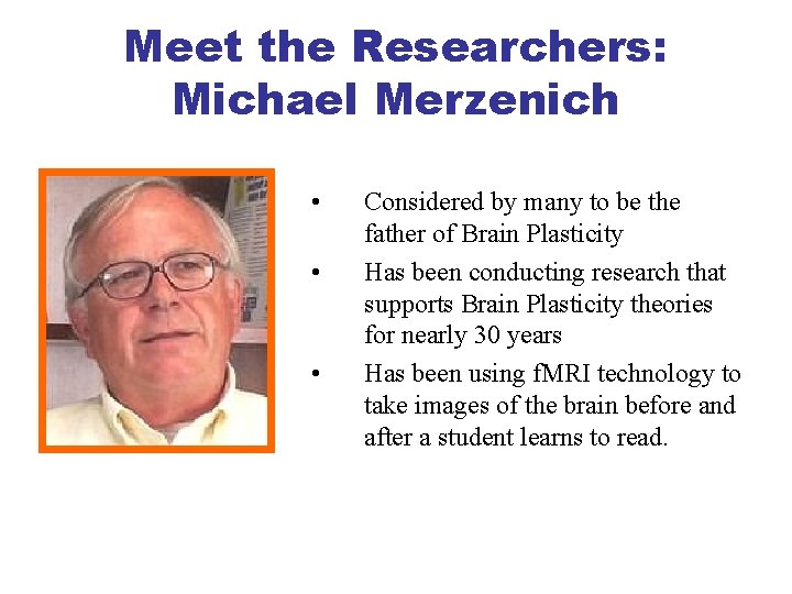 Meet the Researchers: Michael Merzenich • • • Considered by many to be the