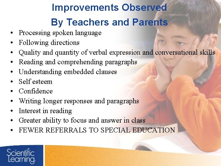Improvements Observed By Teachers and Parents • • • Processing spoken language Following directions
