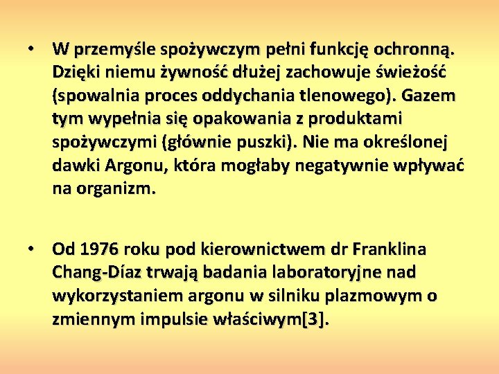  • W przemyśle spożywczym pełni funkcję ochronną. Dzięki niemu żywność dłużej zachowuje świeżość