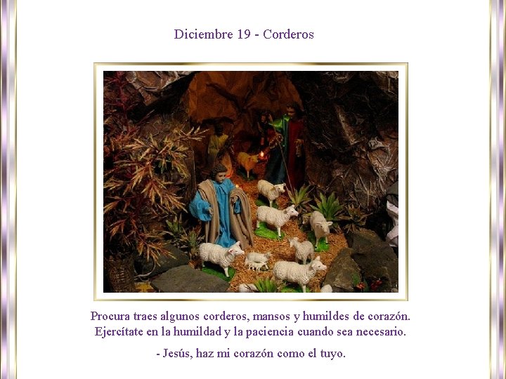 Diciembre 19 - Corderos Procura traes algunos corderos, mansos y humildes de corazón. Ejercítate