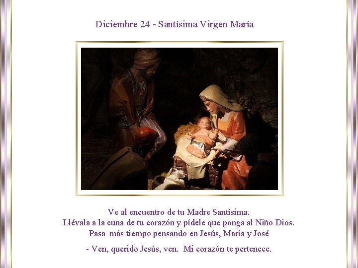 Diciembre 24 - Santísima Virgen María Ve al encuentro de tu Madre Santísima. Llévala