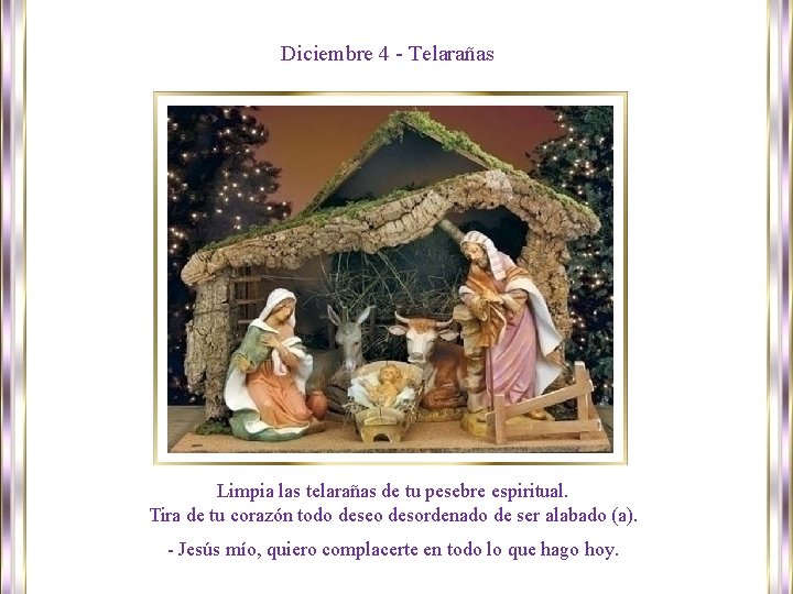 Diciembre 4 - Telarañas Limpia las telarañas de tu pesebre espiritual. Tira de tu