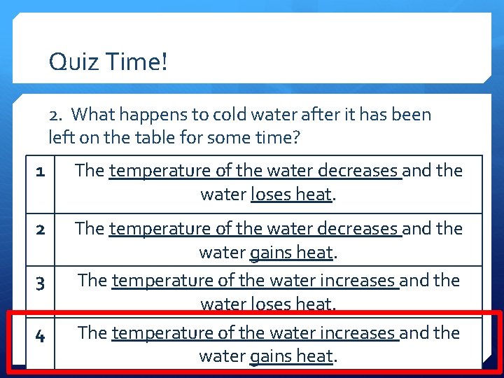 Quiz Time! 2. What happens to cold water after it has been left on