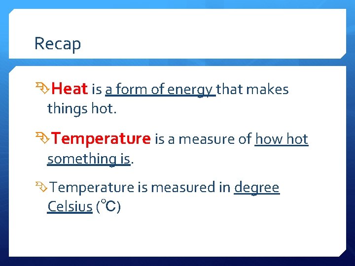 Recap Heat is a form of energy that makes things hot. Temperature is a