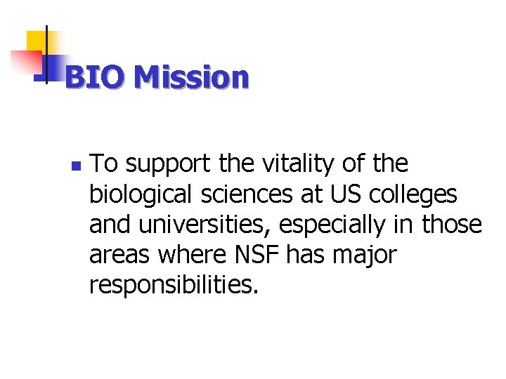 BIO Mission n To support the vitality of the biological sciences at US colleges