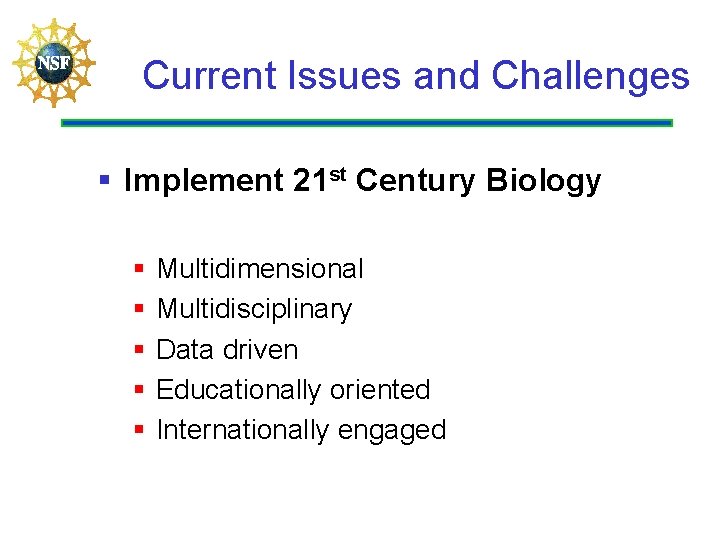 Current Issues and Challenges § Implement 21 st Century Biology § § § Multidimensional