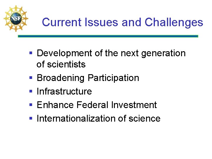 Current Issues and Challenges § Development of the next generation of scientists § Broadening